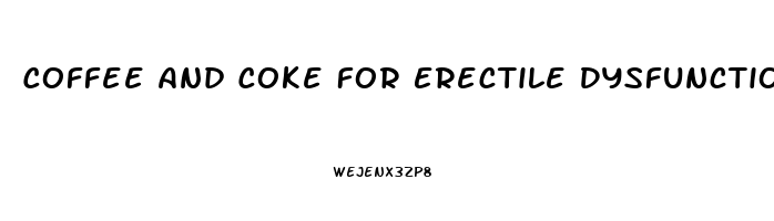 Coffee And Coke For Erectile Dysfunction