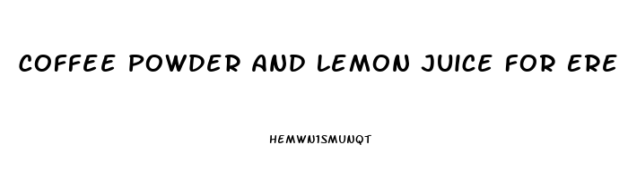 Coffee Powder And Lemon Juice For Erectile Dysfunction