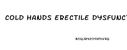 Cold Hands Erectile Dysfunction