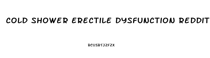 Cold Shower Erectile Dysfunction Reddit