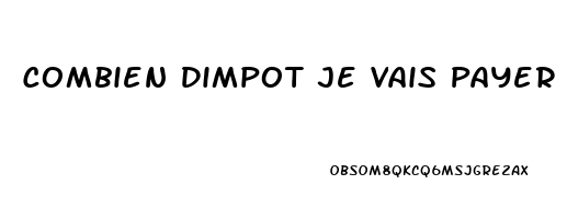 Combien Dimpot Je Vais Payer