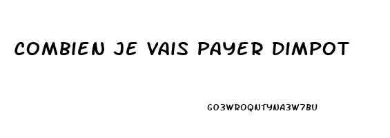 Combien Je Vais Payer Dimpot