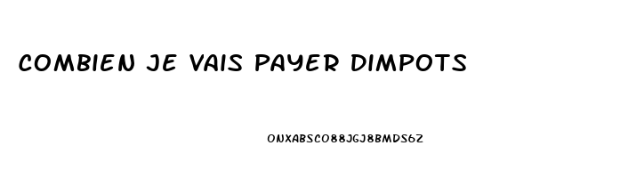 Combien Je Vais Payer Dimpots