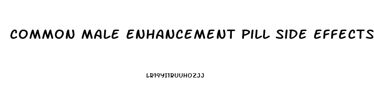 Common Male Enhancement Pill Side Effects To Be On The Lookout For Are: