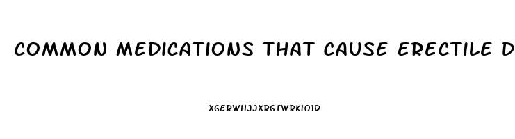 Common Medications That Cause Erectile Dysfunction