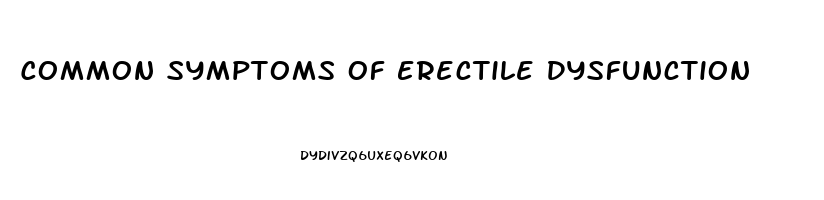 Common Symptoms Of Erectile Dysfunction