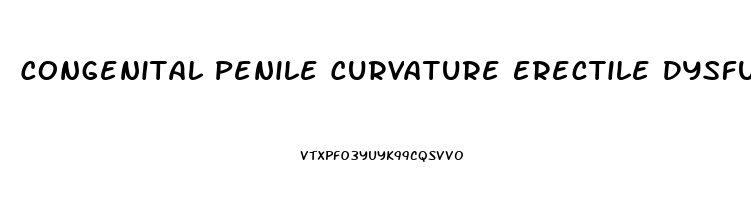 Congenital Penile Curvature Erectile Dysfunction