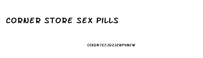 Corner Store Sex Pills