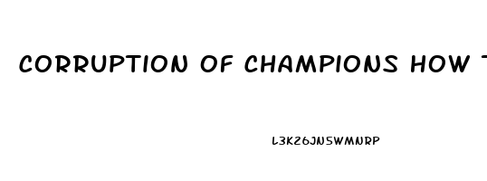 Corruption Of Champions How To Lower Libido