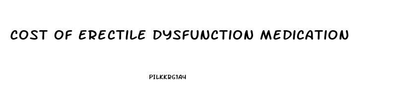 Cost Of Erectile Dysfunction Medication