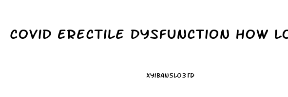 Covid Erectile Dysfunction How Long