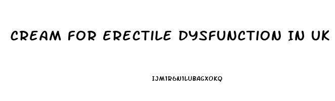 Cream For Erectile Dysfunction In Uk