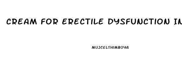 Cream For Erectile Dysfunction In Uk