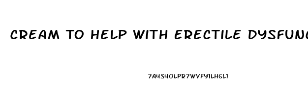 Cream To Help With Erectile Dysfunction