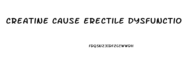 Creatine Cause Erectile Dysfunction