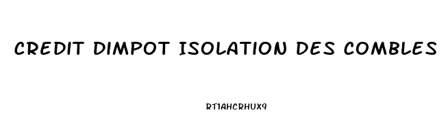 Credit Dimpot Isolation Des Combles