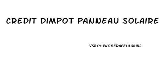 Credit Dimpot Panneau Solaire