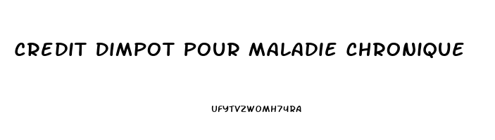 Credit Dimpot Pour Maladie Chronique