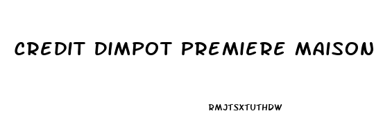 Credit Dimpot Premiere Maison