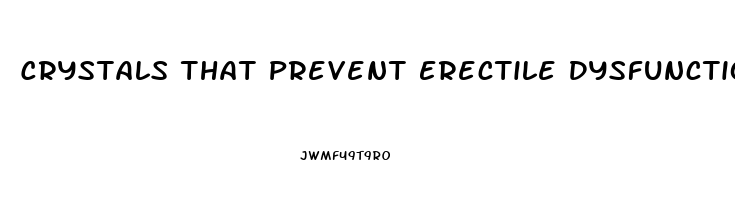 Crystals That Prevent Erectile Dysfunction The Good Place