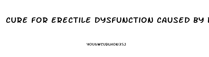 Cure For Erectile Dysfunction Caused By Diabetes