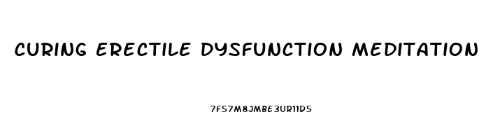 Curing Erectile Dysfunction Meditation