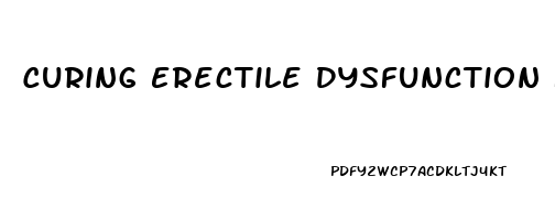 Curing Erectile Dysfunction Naturally