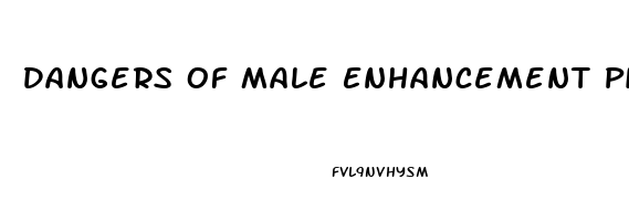 Dangers Of Male Enhancement Pills