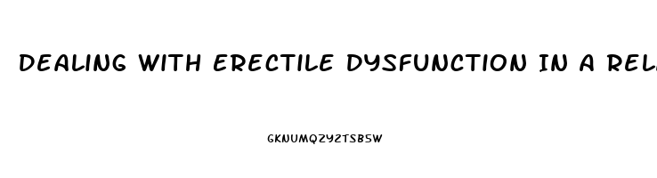 Dealing With Erectile Dysfunction In A Relationship