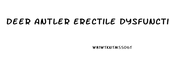 Deer Antler Erectile Dysfunction
