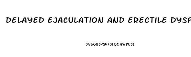 Delayed Ejaculation And Erectile Dysfunction