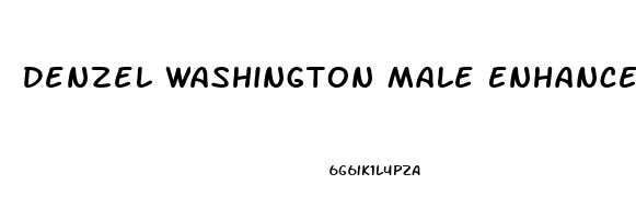 Denzel Washington Male Enhancement