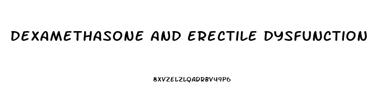 Dexamethasone And Erectile Dysfunction