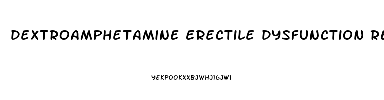 Dextroamphetamine Erectile Dysfunction Reddit