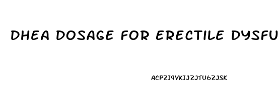 Dhea Dosage For Erectile Dysfunction
