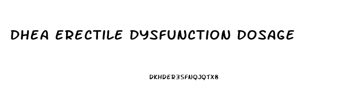 Dhea Erectile Dysfunction Dosage