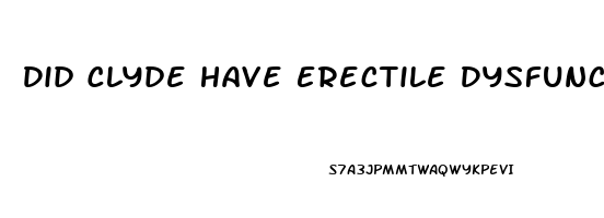 Did Clyde Have Erectile Dysfunction