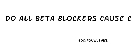 Do All Beta Blockers Cause Erectile Dysfunction