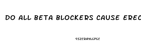 Do All Beta Blockers Cause Erectile Dysfunction