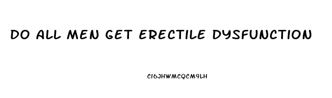 Do All Men Get Erectile Dysfunction