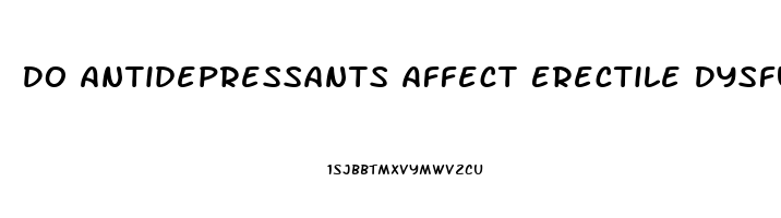 Do Antidepressants Affect Erectile Dysfunction