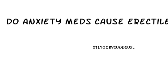 Do Anxiety Meds Cause Erectile Dysfunction