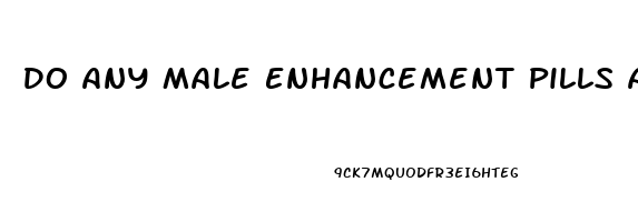 Do Any Male Enhancement Pills Actually Work