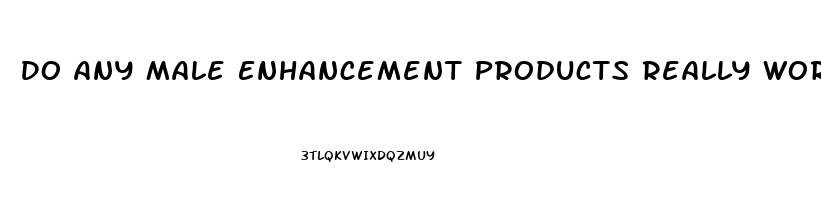 Do Any Male Enhancement Products Really Work