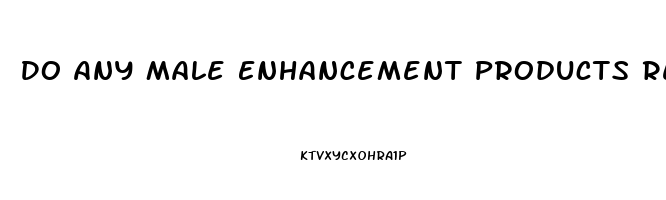 Do Any Male Enhancement Products Really Work