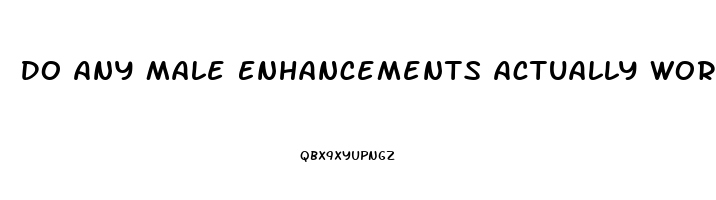 Do Any Male Enhancements Actually Work