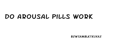 Do Arousal Pills Work