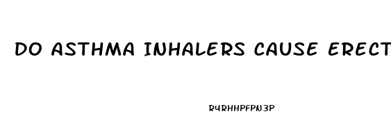 Do Asthma Inhalers Cause Erectile Dysfunction