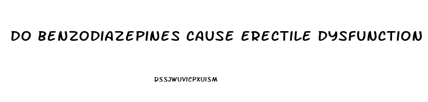 Do Benzodiazepines Cause Erectile Dysfunction