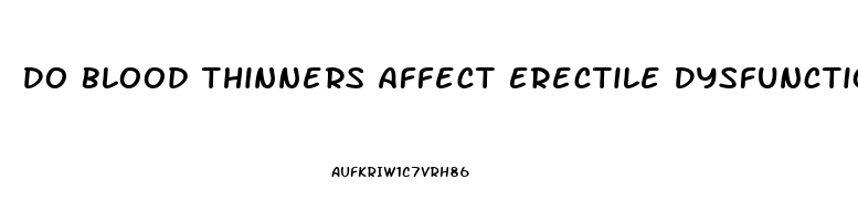 Do Blood Thinners Affect Erectile Dysfunction